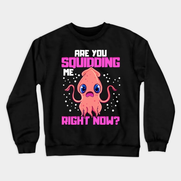 Are You Squidding Me Right Now? Funny Squid Pun Crewneck Sweatshirt by theperfectpresents